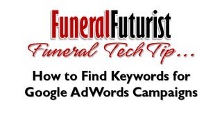 How To Find Keywords for Your Funeral Home & Cremation Google AdWords Advertising