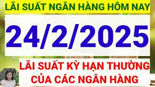 Lãi suất ngân hàng hôm nay ngày 24/2/2025 || Lãi suất ngân hàng hôm nay ngày 24 tháng 2 năm 2025