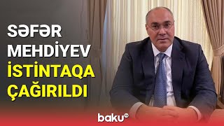 Səfər Mehdiyev istintaqa çağırıldı - BAKU TV