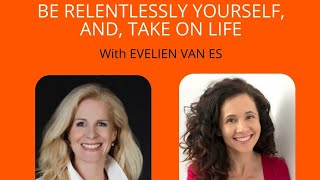 LIVE Podcast | Episode 20: Be Relentlessly Yourself, And, Take on Life with Evelien Van Es