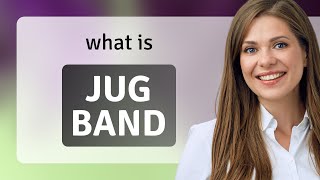 Jug band | JUG BAND meaning