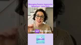 Managing Passive Aggressive Behaviour - Amy Gallo