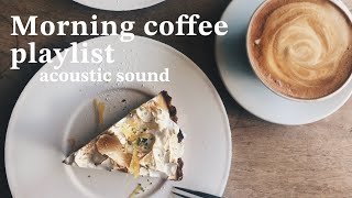 [MorningPlaylist] Acoustic sounds to listen to during your morning coffee time/breakfast, relax...