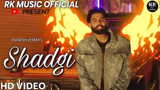 Shadgi (Official Video) | Parmish Verma | Laddi Chahal | MixSingh| RK MUSIC OFFICIAL | Latest Punjab
