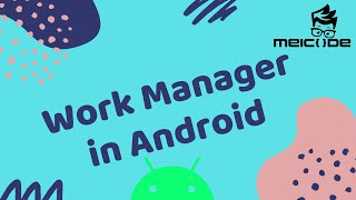 Work Manager - Background works easier than ever in Android
