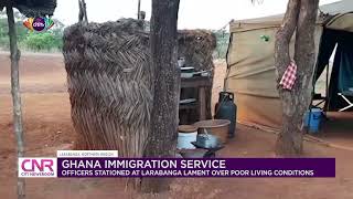 Ghana Immigration Service: Officers stationed at Larabanga lament over poor living conditions