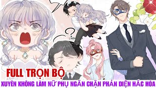 Full trọn bộ🎊Xuyên không làm nữ phụ ngăn chặn phản diện hắc hóa//Review truyện tranh hay#manhua