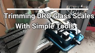 Trimming DRO Glass Scales With Simple Tools (And a mill)