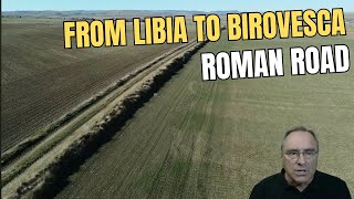 Rediscovering Lost Roman Roads. FROM LIBIA TO BIROVESCA.