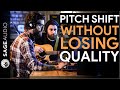 How to Pitch Shift Without Losing Quality