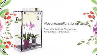 Video instructions for assembly Sezam Orchid Mini Greenhouse: Rehabilitator for Orchids