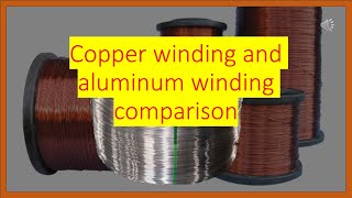 Copper winding and aluminum winding comparison