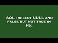 SQL : select NULL and false but not true in sql
