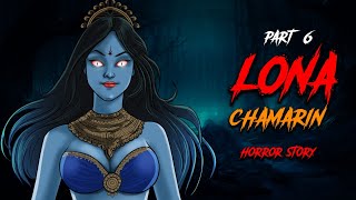 YAKSHINI - LONA CHAMARI PART 6 | Hindi Indian Horror Strories | Once Upon A Time Horror