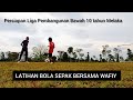 Persiapan Sempena Liga Pembangunan Bola Sepak Melaka Bawah 10 Tahun. Latihan Bersama Wafiy W Sibling