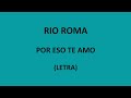 Rio Roma - Por eso te amo (Letra/Lyrics)