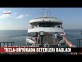 tuzla pendİk bÜyÜkada seferlerİ baŞladi