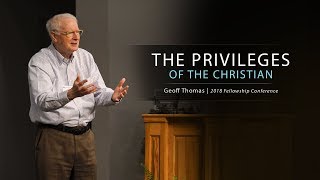 The Privileges of the Christian - Geoff Thomas