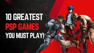 10 GREATEST PSP GAMES YOU MUST PLAY!