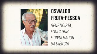 Oswaldo Frota-Pessoa: geneticista, educador e divulgador da ciência
