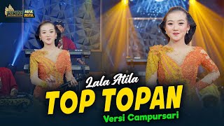 Lala Atila - Top Topan - Kembar Campursari ( Official Music Video )
