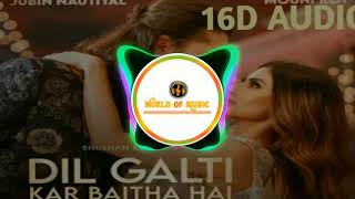 Dil Galti Kar Baitha Hai | 16D Audio | Ft. Jubin Nautiyal || Mouni Roy | 3D Song | Would Of Music
