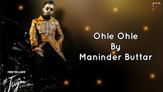Ohle Ohle (Lyrics) -   Maninder Buttar |  Mixsingh | New Punjabi Songs 2021