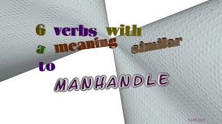 manhandle - 8 verbs which mean manhandle (sentence examples)