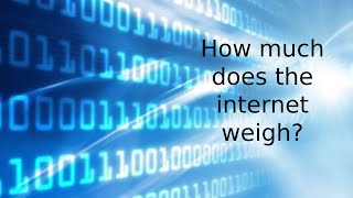 How much does the internet weigh? 🤯