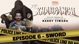 KHADPANCH | Episode 6 - SWORD| Latest Punjabi Web Series 2025 | ਖੜਪੰਚ