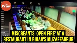 Miscreants 'open fire' at a restaurant in Muzaffarpur, Bihar. Incident 'caught on camera': Watch