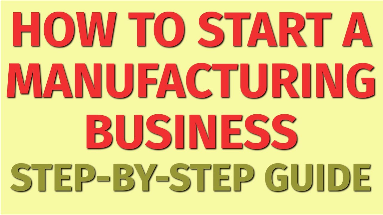 Starting A Manufacturing Business Guide | How To Start A Manufacturing ...