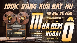 Mưa Đêm Ngoại Ô, Hai Mùa Mưa - LK Nhạc Vàng Hải Ngoại Xưa Hay Nhất - Công Tuấn Bolero Cực Chất