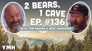 Ep. 136 | 2 Bears, 1 Cave w/ Tom Segura & Bert Kreischer