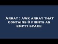 Array : awk array that contains 0 prints as empty space