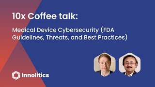 10x Coffee talk: Medical Device Cybersecurity (FDA Guidelines, Threats, and Best Practices)