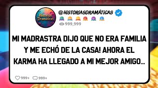 Mi Madrastra Dijo Que No Era Familia Y Me Echó De La Casa! Ahora El Karma Ha Llegado A Mi Mejor...