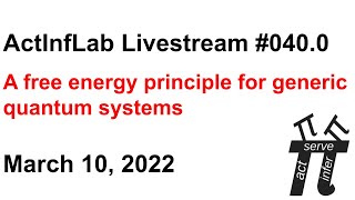 ActInf Livestream #040.0 ~ "A free energy principle for generic quantum systems"