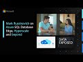 Mark Russinovich on Azure SQL Database Edge, Hyperscale, and beyond | Data Exposed