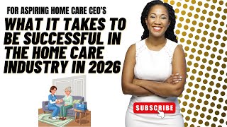What It Takes to Be Successful in 2026 in the Home Care & Home Health Care Industry