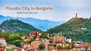 Plovdiv City In Bulgaria | 6000 Years Old City | Ancient World 2023