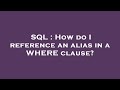 SQL : How do I reference an alias in a WHERE clause?