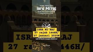 ISRA MI'RAJ 27 rajab 1446 H /27 januari 2025 M