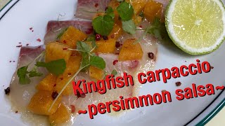 Kingfish carpaccio ~persimmon salsa ~ (ヒラマサのカルパッチョ~柿のサルサソース~)