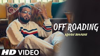 Off Roading Khan Bhaini (Official Video) Khan Bhaini New Song | New Punjabi Song 2023