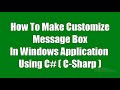 C# Tutorial - How To Make Customize Message Box | Custom Message Box In Windows Application Using C#