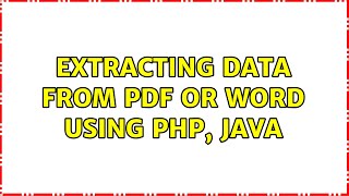 Extracting data from PDF or Word using PHP, Java (2 Solutions!!)