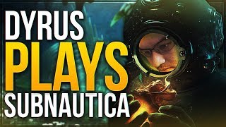 DYRUS PLAYS SUBNAUTICA