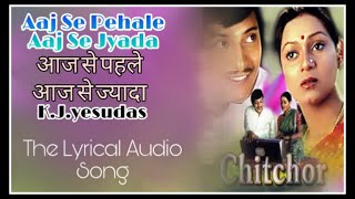 Aaj Se Pehale Aaj Se Jyada with lyrics  ( Chitchor1976) k.j.yesudas