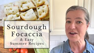 Sourdough Focaccia & Easy Summer Recipes